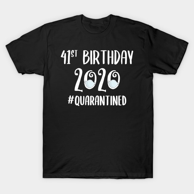 41st Birthday 2020 Quarantined 41st Birthday Gift T Shirt